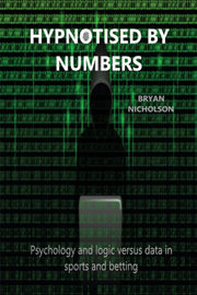 HYPNOTISED BY NUMBERS: Psychology and logic versus data in sports and betting
