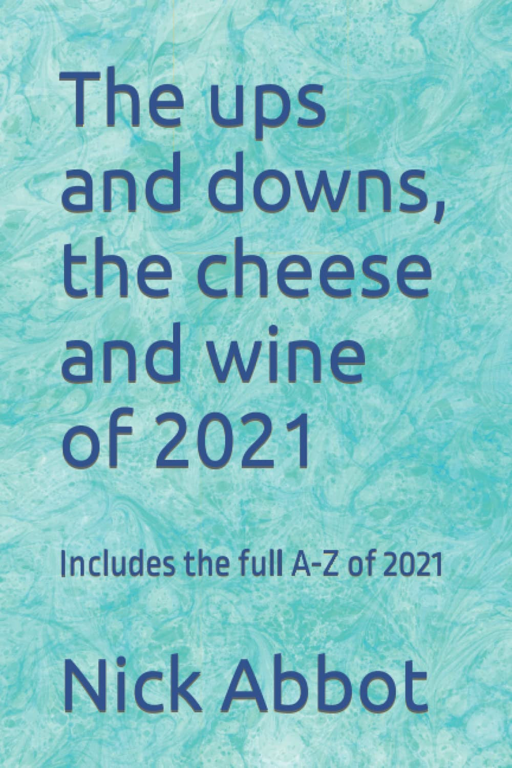 The ups and downs, the cheese and wine of 2021: Includes the full A-Z of 2021