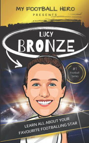 My Football Hero: Lucy Bronze: Learn all about your footballing hero: Biography for kids aged 8-12 years old (My Football Hero - Football Biographies for Kids)