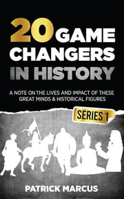 20 Game Changers In History (Series 1); A Note on the Lives and Impact of these Great Minds & Historical Figures (Edison, Freud, Mozart, Joan Of Arc, ... more) (The Game Changers In World History)
