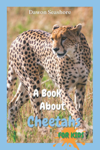 A Book About Cheetahs For Kids: Beautiful photos, interesting facts and a fun quiz! (AMAZING EARTH: Wild Animal Facts)