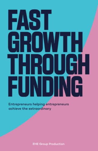 Fast Growth Through Funding: Entrepreneurs Helping Entrepreneurs Achieve the Extraordinary
