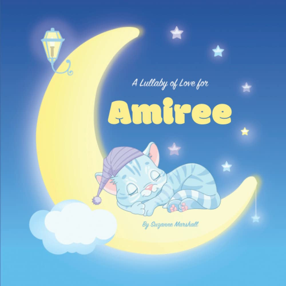 A Lullaby of Love for Amiree: Personalized Children's Book with Name & Bedtime Stories for Toddlers, Babies, Kids, Girls & Boys (1 Year Old, 2 Year ... 6 Year Old & Up) with Gratitude & Love Poems