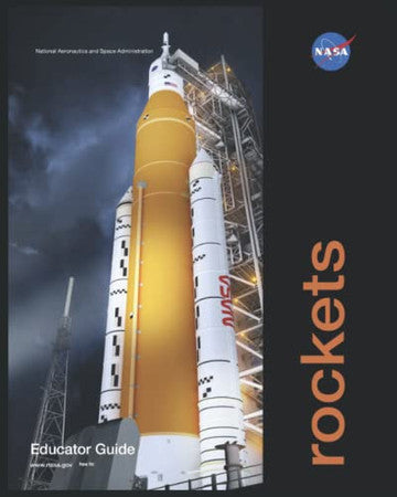 NASA Educator Guide: Rockets (Latest Release: 2020): Educator’s Guide with Activities in Science, Technology, Engineering, and Mathematics