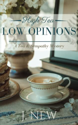 High Tea Low Opinions: A British Female Amateur Sleuth Mystery (A Tea & Sympathy Mystery)