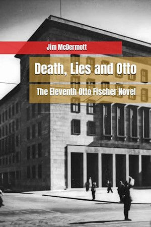 Death, Lies and Otto: The Eleventh Otto Fischer Novel