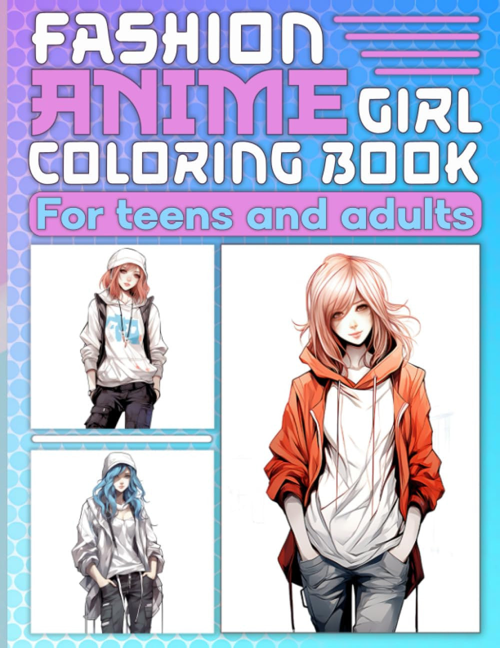 Fashion Anime Coloring Book: Beautiful Anime Girls wear Unique Urban Streetwear Fashion in Coloring Pages for Adults and Teens with Japanese Chibi Manga Art Style (Anime Girls Coloring Book)
