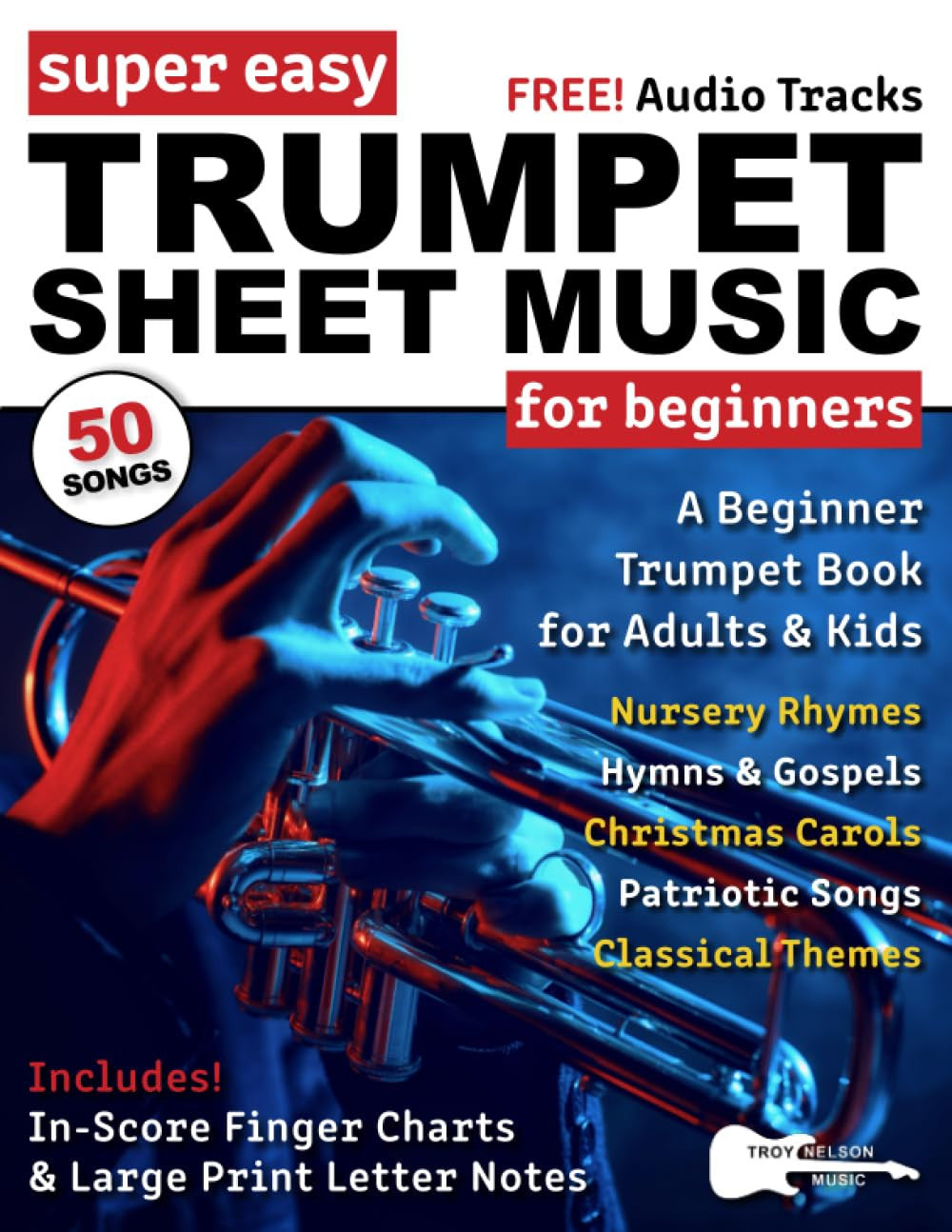 Super Easy Trumpet Sheet Music for Beginners: A Beginner Trumpet Book for Adults & Kids—50 Songs with Big Letter Notes & In-Score Finger Charts (Large Print Letter Notes Sheet Music)