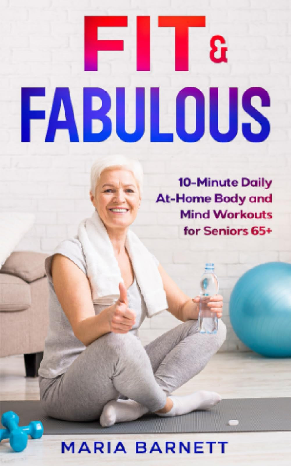 Fit and Fabulous: 10-Minute Daily At-Home Body and Mind Workouts for Seniors 65+