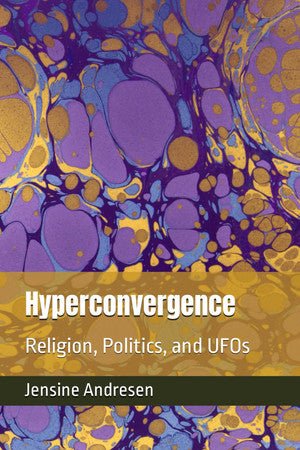 Hyperconvergence: Religion, Politics, and UFOs (The UFO File)
