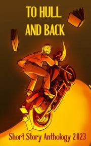 To Hull And Back Short Story Anthology 2023 (To Hull And Back Short Story Anthologies)