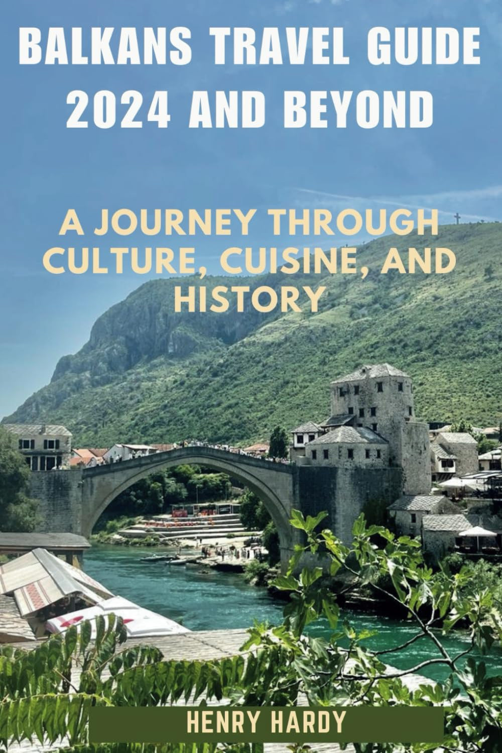 Balkans Travel Guide 2024 and Beyond: A Journey Through Culture, Cuisine, and History (Revealing Journeys: An Expedition Across the Globe")