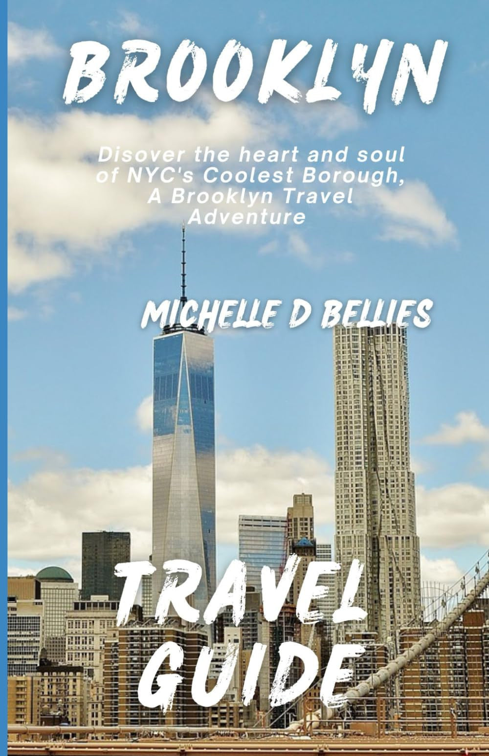BROOKLYN TRAVEL GUIDE: Discover the Heart and Soul of NYC's Coolest Borough,A Brooklyn Travel Adventure.