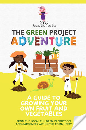 The Green Project Adventure: A Guide to Growing your own Fruit and Vegetables from the local children in Croydon and Gardeners within the community