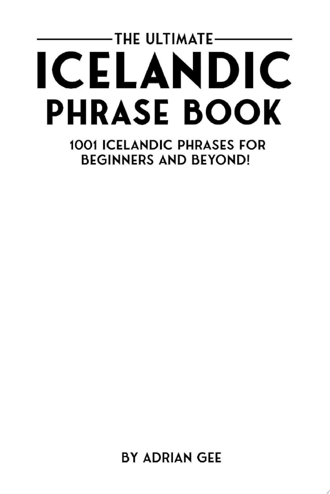 The Ultimate Icelandic Phrase Book: 1001 Icelandic Phrases for Beginners and Beyond!