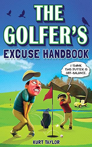 The Golfer's Excuse Handbook: Golfertainment for Good and Bad Golfers (Funny Golf Gift for Men and Women)