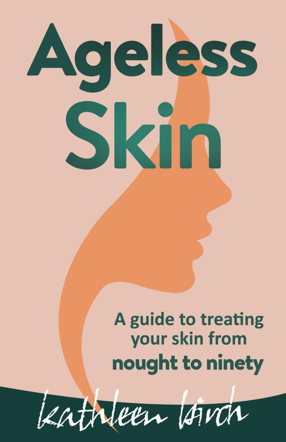 Ageless Skin: A guide to treating your skin from nought to ninety