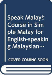 Speak Malay!: Course in Simple Malay for English-speaking Malaysians