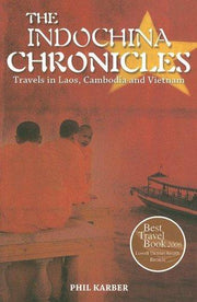 The Indochina Chronicles: Travels in Laos, Cambodia and Vietnam