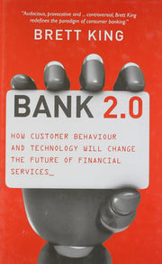 Bank 2.0: How Customer Behavior and Technology Will Change the Future of Financial Services