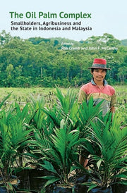 The Oil Palm Complex: Smallholders, Agribusiness And The State In Indonesia And Malaysia
