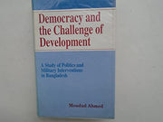 Democracy and the challenge of development: A study of politics and military interventions in Bangladesh