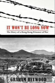 It Won't Be Long Now: The Diary of a Hong Kong Prisoner of War