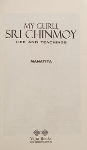 My Guru, Sri Chinmoy: Life and Teachings