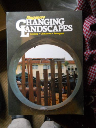 Singapore, changing landscapes: Geylang, Chinatown, Serangoon : based on the SBC TV documentaries