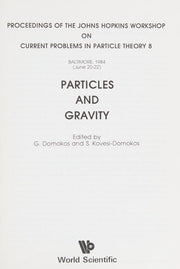 Particles and Gravity (PROCEEDINGS OF THE JOHNS HOPKINS WORKSHOP ON CURRENT PROBLEMS IN PARTICLE THEORY, BALTIMORE, 1984)
