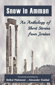 Snow in Amman: An Anthology of Short Stories from Jordan